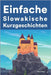 Einfache Slowakisch Kurzgeschichten: Kurzgeschichten auf Slowakisch für Anfänger by Nagy, Adam