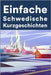 Einfache Schwedisch Kurzgeschichten: Kurzgeschichten auf Schwedisch für Anfänger by Karlsson, Mikael