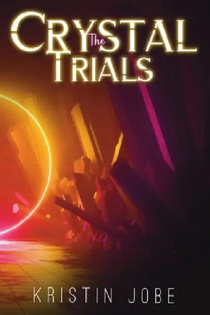 The Crystal Trials: Book 1 by Kristin Jobe