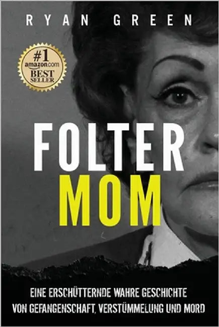 Folter-Mom: Eine Erschütternde Wahre Geschichte Von Gefangenschaft, Verstümmelung Und Mord by Lampa, Tanja