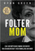Folter-Mom: Eine Erschütternde Wahre Geschichte Von Gefangenschaft, Verstümmelung Und Mord by Lampa, Tanja
