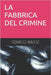 La Fabbrica del Crimine by de Luca, Michele