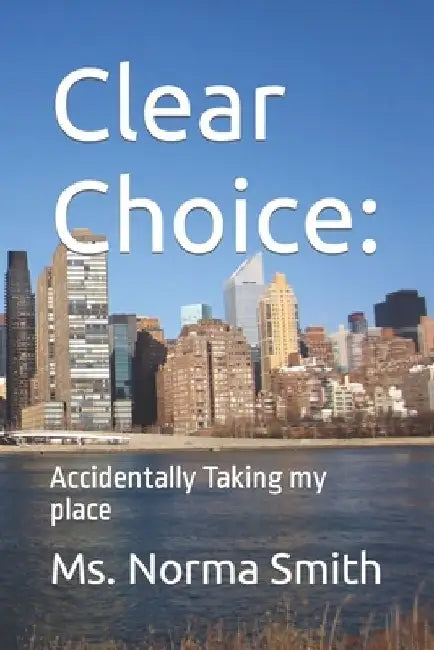 Clear Choice: Accidentally Taking my place by Norma Smith