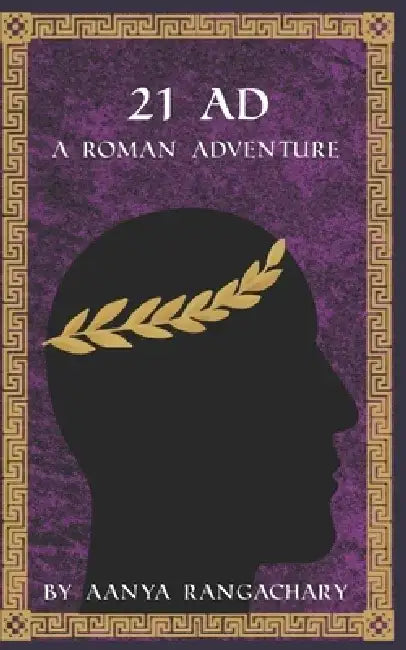21 Ad: A Roman Adventure by Aanya Rangachary