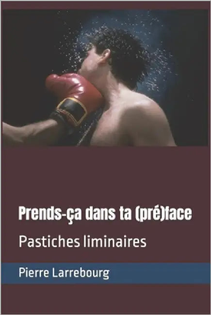 Prends-ça dans ta (pré)face: Pastiches liminaires by Larrebourg, Pierre