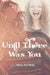 Until There Was You by Nancy Ann Healy