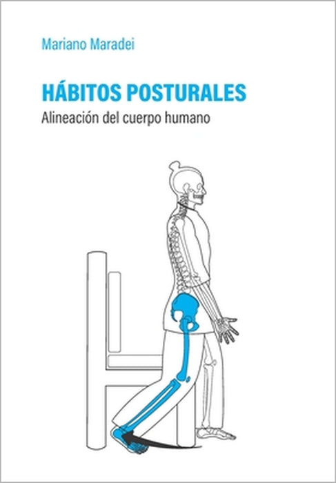 Hábitos Posturales: Alineación del cuerpo humano by Mariano Maradei