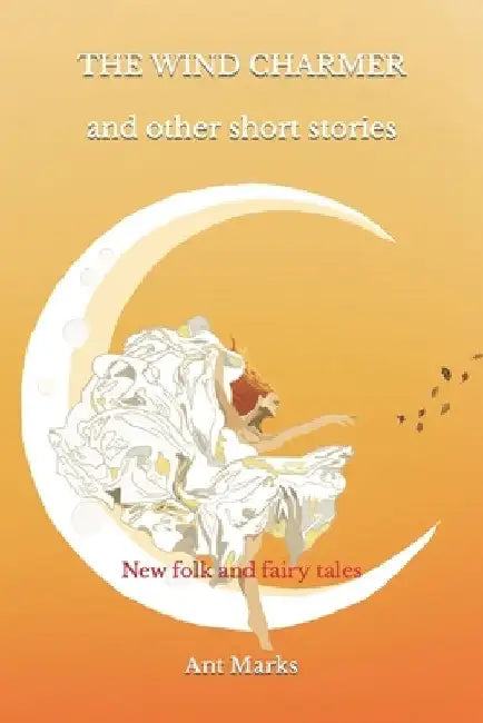 The wind charmer and other short stories: New folk and fairy tales by Trisha Kelland