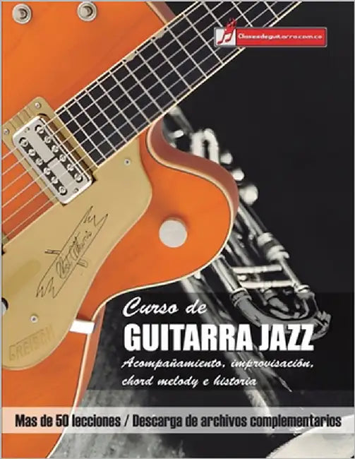 Curso de Guitarra jazz: Acompañamiento, improvisación, Chord Melody e historia by Martinez Cuellar, Miguel Antonio