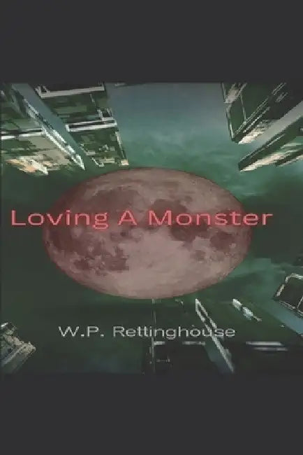Loving A Monster by W. P. Rettinghouse