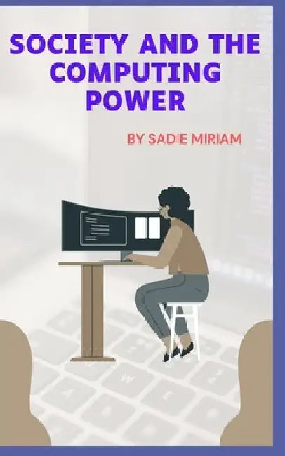 Society And The Computing Power by Sadie Miriam