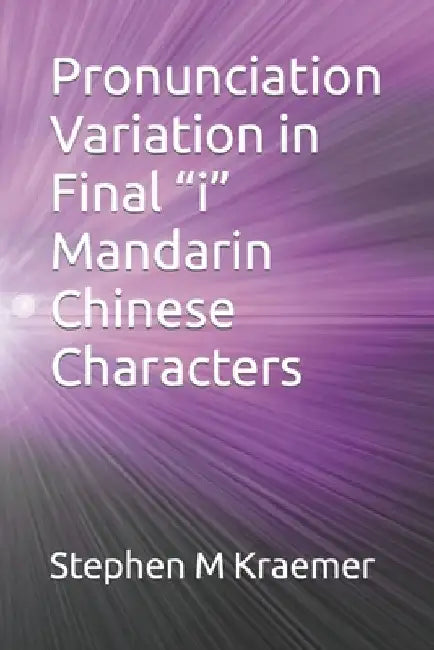 Pronunciation Variation in Final i Mandarin Chinese Characters by Stephen M. Kraemer