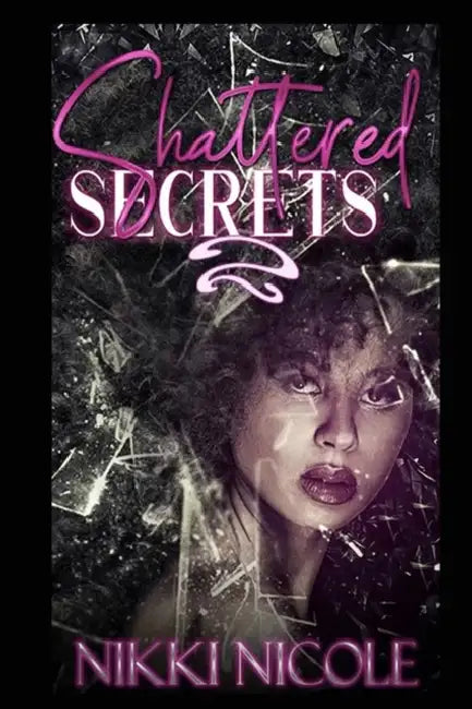 Shattered Secrets 2 by Nikki Nicole