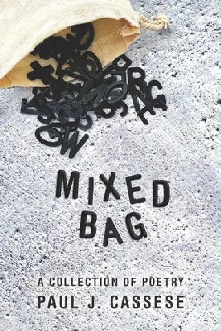 Mixed Bag: A Collection Of Poetry by Paul J. Cassese