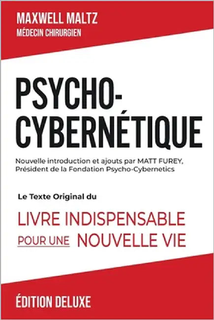 Psycho-Cybernétique Édition Deluxe: Le Texte Original Du Livre Indispensable Pour Une Nouvelle Vie by Furey, Matt