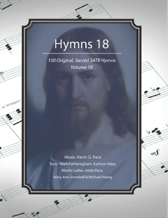 Hymns 18: 100 Original, Sacred SATB Hymns by Mary Ann W. Snowball