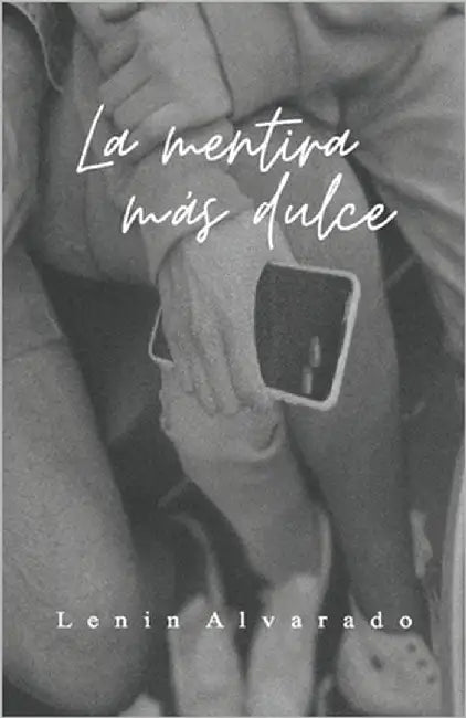 La mentira más dulce by Alvarado, Lenin