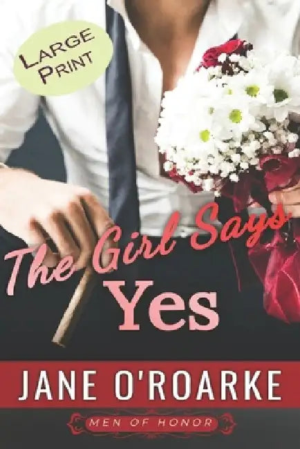 The Girl Says Yes (An Sports Action & Adventure Romance) Large Print: Men of Honor by Jane O'Roarke