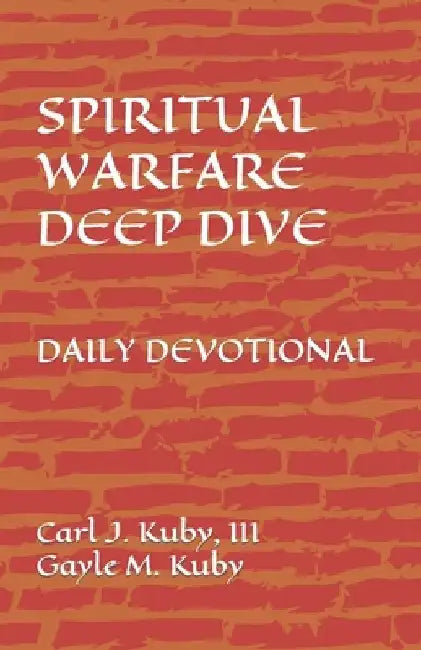 Spiritual Warfare: Deep Dive Daily Devotional by Gayle M. Kuby