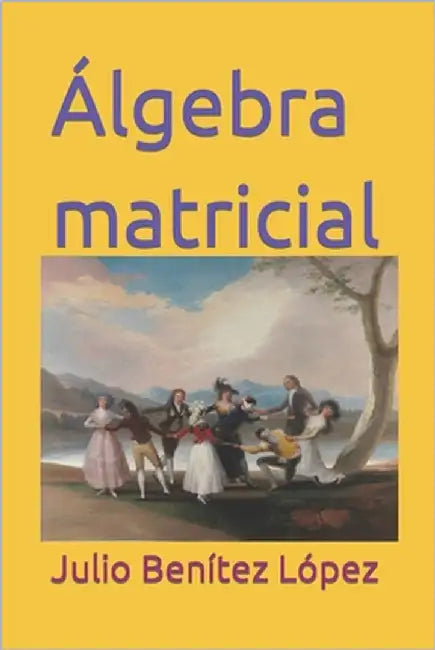 Álgebra matricial by Benítez López, Julio
