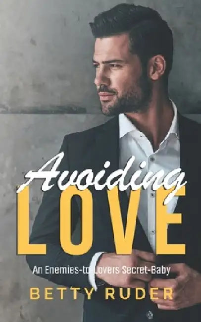 Avoiding Love: An Enemies-to-Lovers Secret-Baby Romance by Betty Ruder