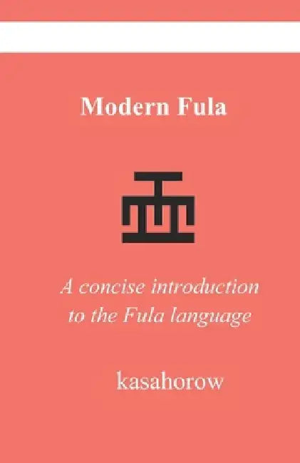 Modern Fula: A concise introduction to the Fula language by Kasahorow