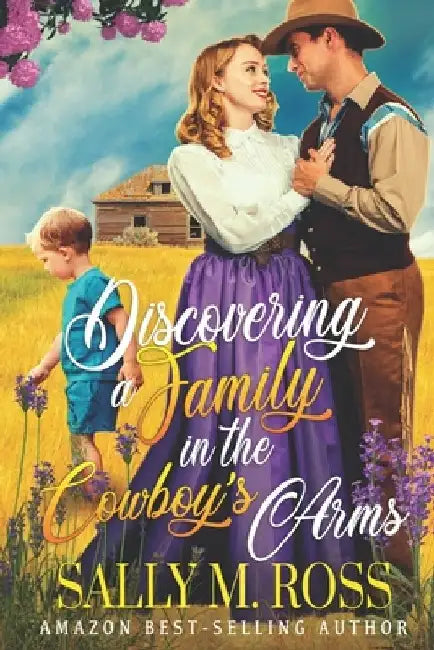 Discovering a Family in the Cowboy's Arms: A Western Historical Romance Book by Sally M. Ross