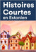 Histoires Courtes en Estonien: Apprendre l'Estonien facilement en lisant des histoires courtes by Saar, Lisandra