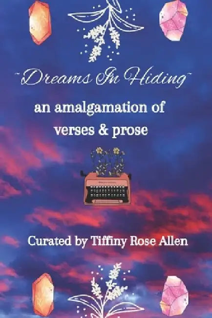 Dreams In Hiding: An amalgamation of verses and prose by Dreams In Hiding