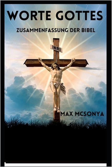 Worte Gottes: Zusammenfassung der Bibel by Max McSonya