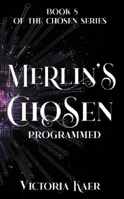 Merlin's Chosen: Book 8 Programmed by Victoria Kaer
