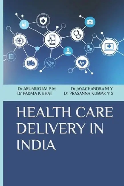 Health Care Delivery in India by Arumugam P. M.