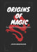 Origins of Magic: Secrets The Ancients Kept Hidden by Jason Mondragon