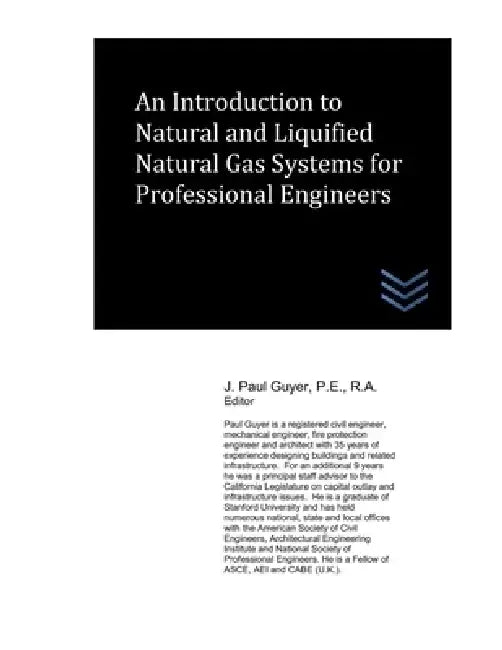 An Introduction to Natural and Liquified Natural Gas Systems for Professional Engineers by J. Paul Guyer