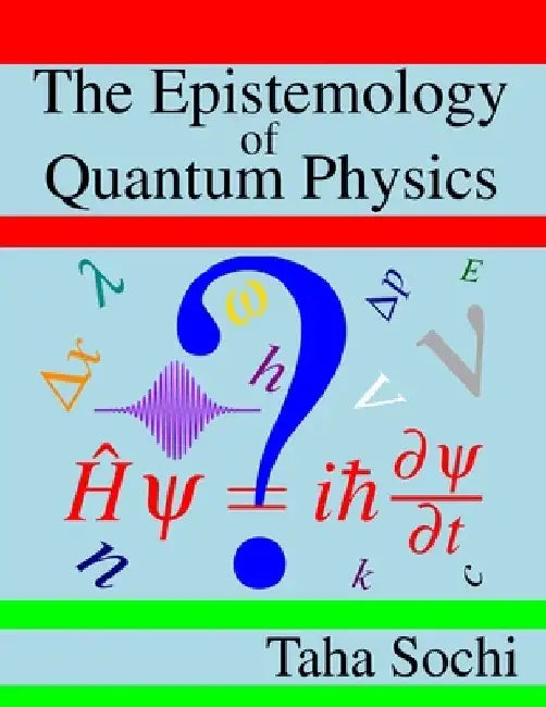 The Epistemology of Quantum Physics by Taha Sochi