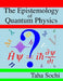 The Epistemology of Quantum Physics by Taha Sochi