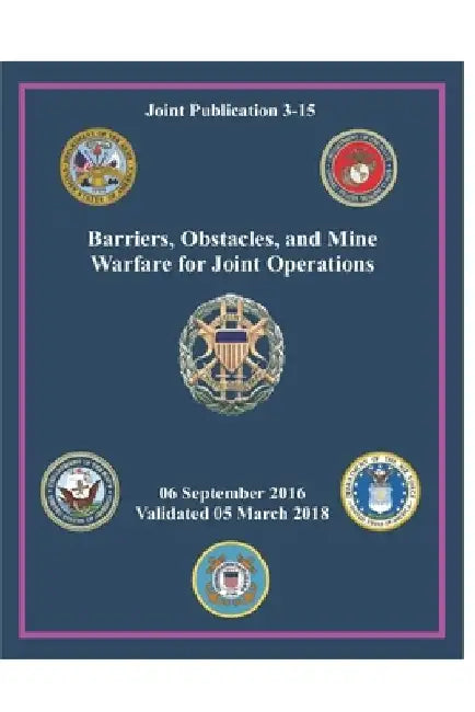 JP 3-15 Barriers, Obstacles, and Mine Warfare for Joint Operations by Department Of the Army