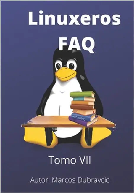 Linuxeros FAQ: Tomo VII by Dubravcic, Marcos