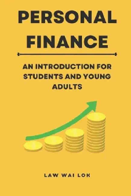 Personal Finance - An Introduction for Students and Young Adults by Wai Lok Law
