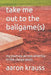 Take Me Out to the Ballgame(s): My Journey Across America in the Cheap Seats by Aaron M. Krauss