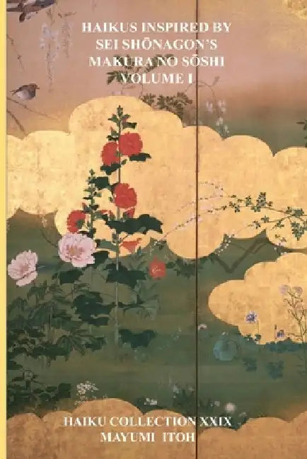 Haikus Inspired by SEI ShŌnagon's Makura No SŌshi Volume I by Mayumi Itoh