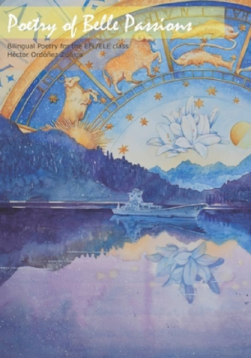 Poetry of Belle Passions: Bilingual Poetry for el EFL/ELE Class by Alejandra Victoria de Falco