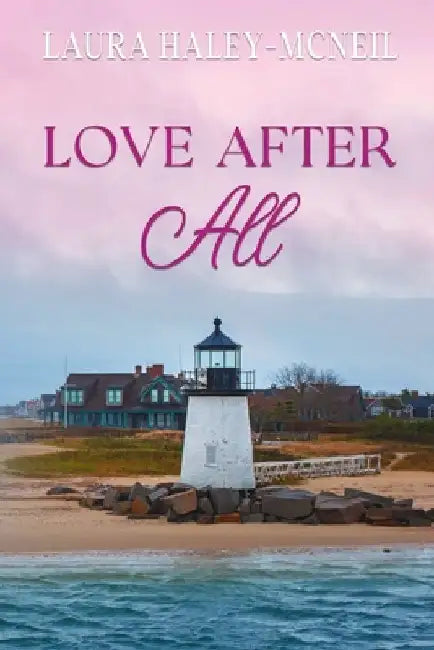 Love After All: A Clean and Wholesome RomCom by Laura Haley-McNeil