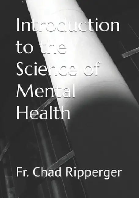 Introduction to the Science of Mental Health by Chad Ripperger