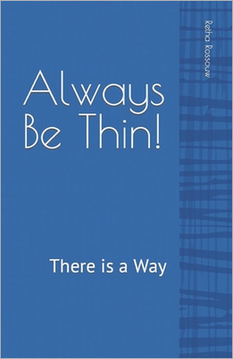Always Be Thin!: There is a Way by Retha Rossouw