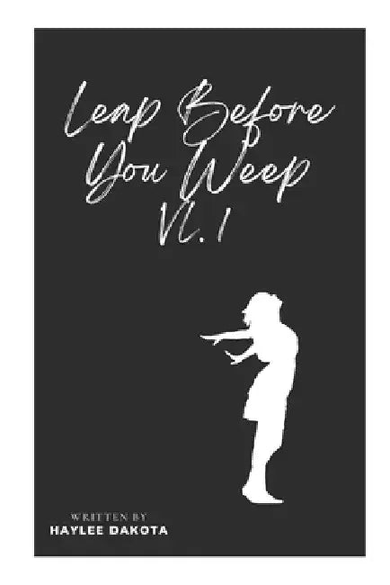 Leap Before You Weep VL.1 by Haylee Dakota Shaw