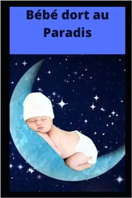 Bébé dort au paradis: améliorer le sommeil de votre enfant étape par étape by The Great, Alexandar