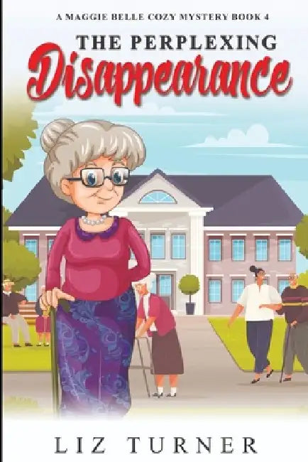 The Perplexing Disappearance: A Maggie Belle Cozy Mystery - Book 4 by Liz Turner