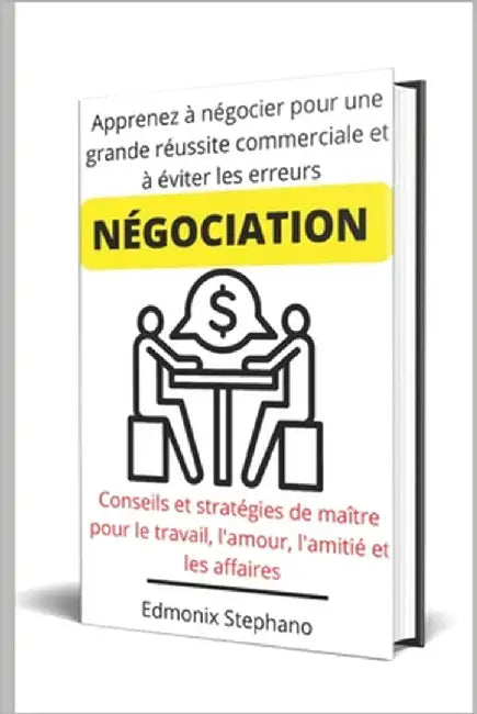 Négociation: Apprenez à négocier pour une grande réussite commerciale et à éviter les erreurs by Stephano, Edmonix