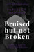 Bruised but not Broken: Stories of Survival from Domestic and Intimate Partner Abuse by Parthenia Warford